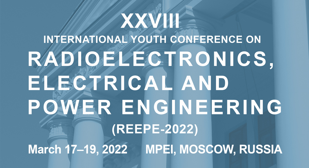 XXVIII  International Youth Conference on  RADIOELECTRONICS, ELECTRICAL AND POWER ENGINEERING  (REEPE-2019)